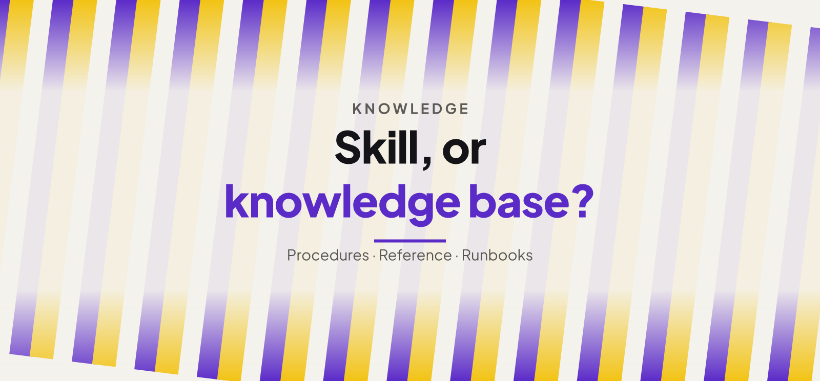 Agent Skill vs Knowledge Base: Where Runbooks Go